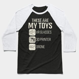 These Are My Toys: VR Glasses, 3D Printer, Drone Baseball T-Shirt